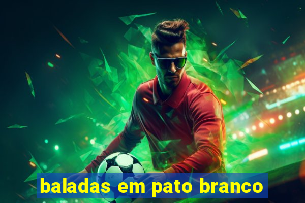 baladas em pato branco